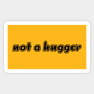 not a hugger Magnet